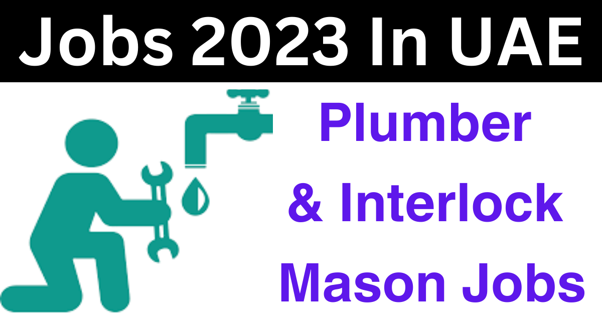 Plumber & Interlock Mason Jobs 2023 In UAE