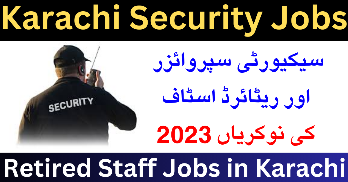 Security Supervisor And Retired Staff Jobs In Karachi