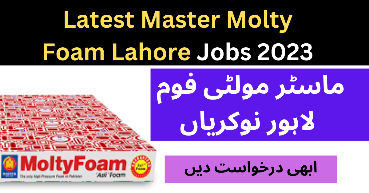 Latest Master Molty Foam Lahore Job 2023